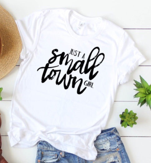 Just A Small Town Girl Tee